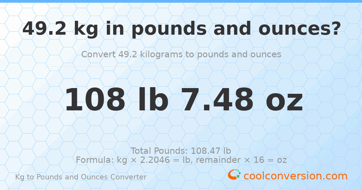 49.2 kg to lbs and oz — 49.2 kg = 108 lb 7.48 oz