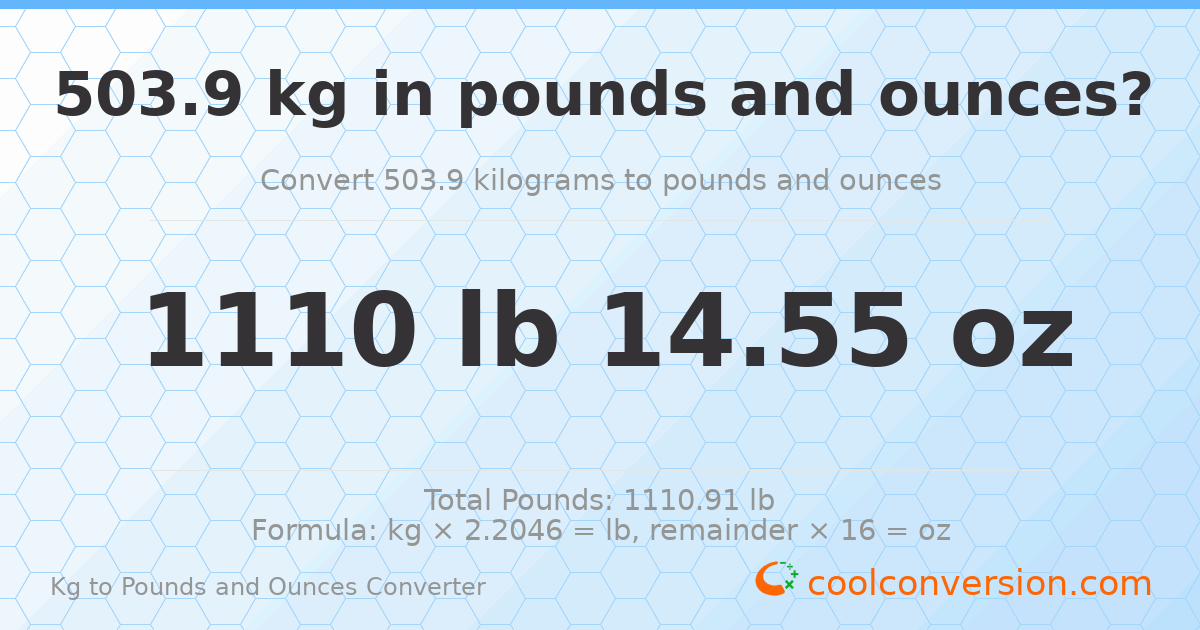 503.9 kg to lbs and oz — 503.9 kg = 1110 lb 14.55 oz