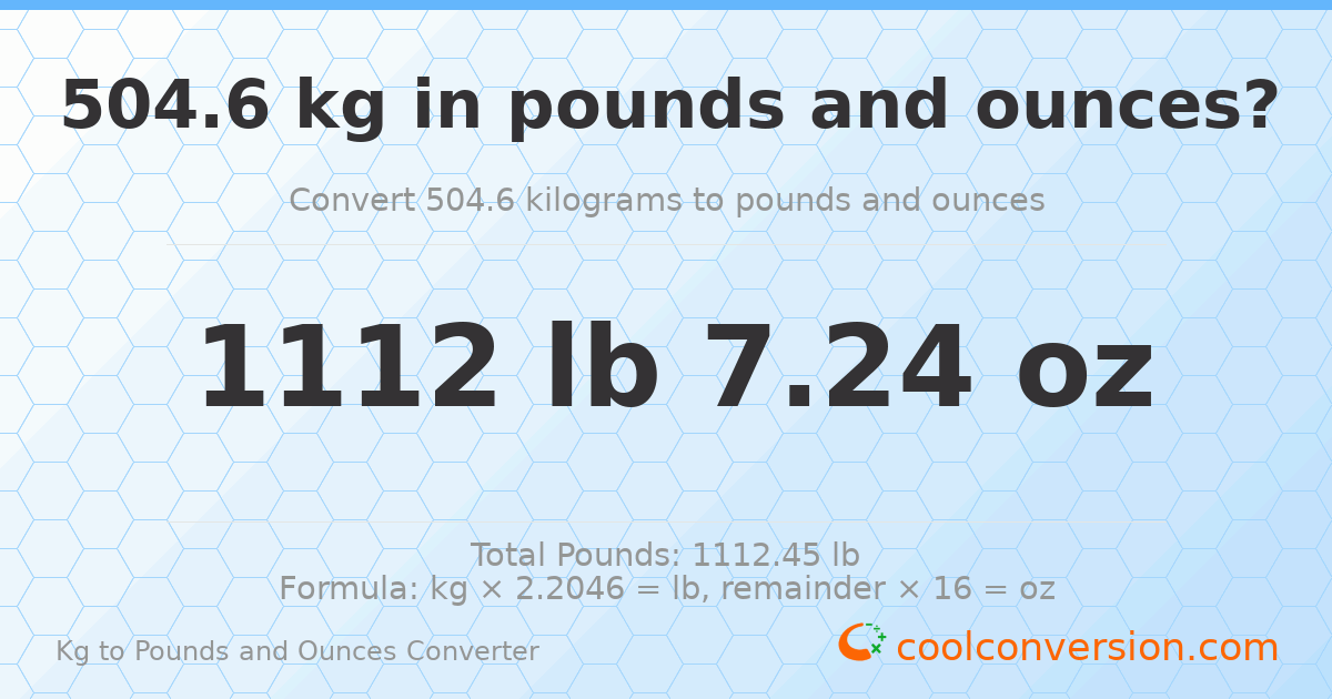 504.6 kg to lbs and oz — 504.6 kg = 1112 lb 7.24 oz