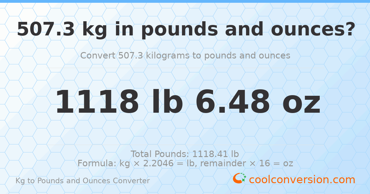 507.3 kg to lbs and oz — 507.3 kg = 1118 lb 6.48 oz