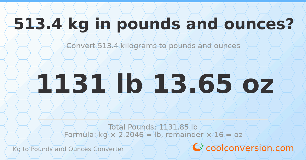 513.4 kg to lbs and oz — 513.4 kg = 1131 lb 13.65 oz