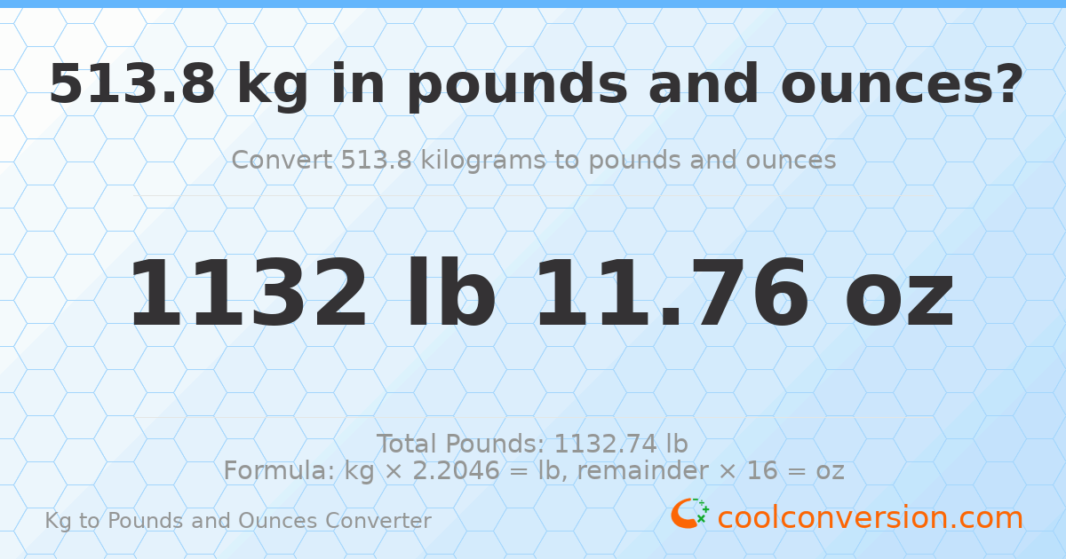 513.8 kg to lbs and oz — 513.8 kg = 1132 lb 11.76 oz