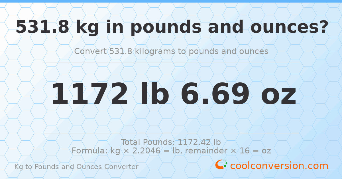 531.8 kg to lbs and oz — 531.8 kg = 1172 lb 6.69 oz