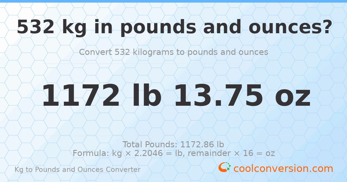 532 kg to lbs and oz — 532 kg = 1172 lb 13.75 oz