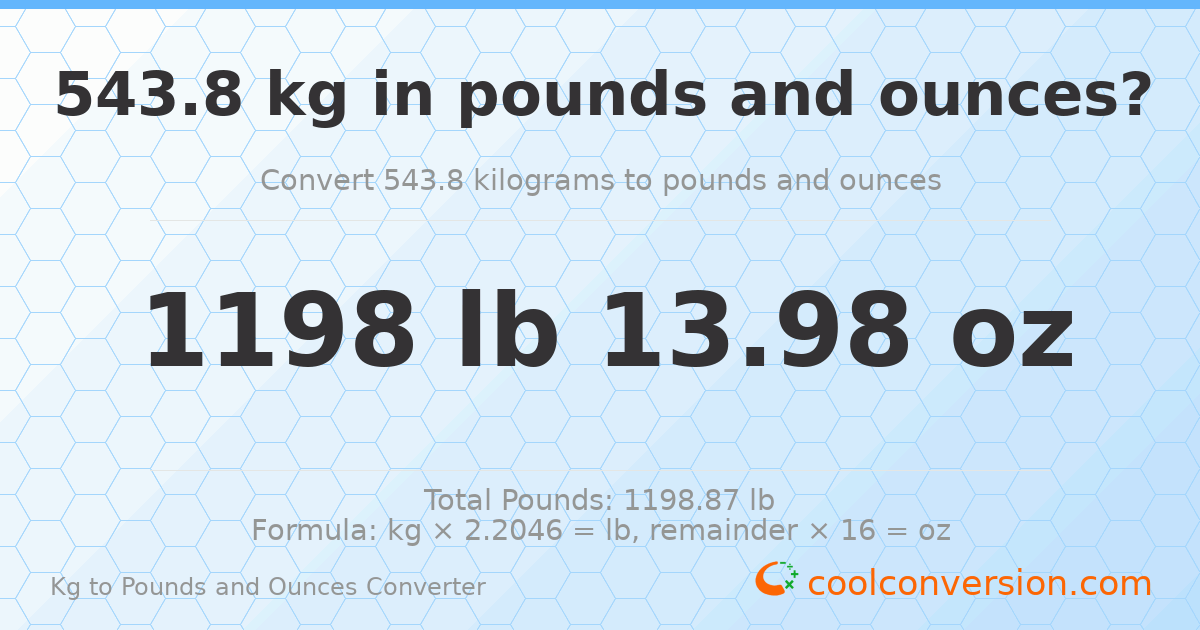 543.8 kg to lbs and oz — 543.8 kg = 1198 lb 13.98 oz
