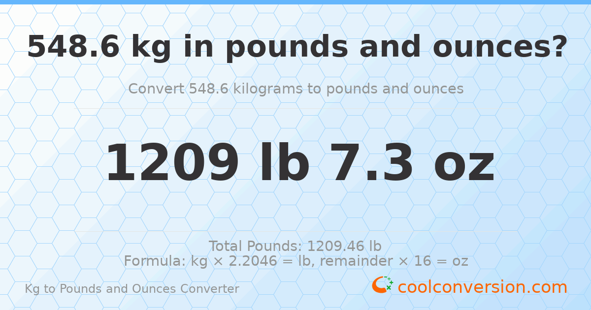 548.6 kg to lbs and oz — 548.6 kg = 1209 lb 7.3 oz