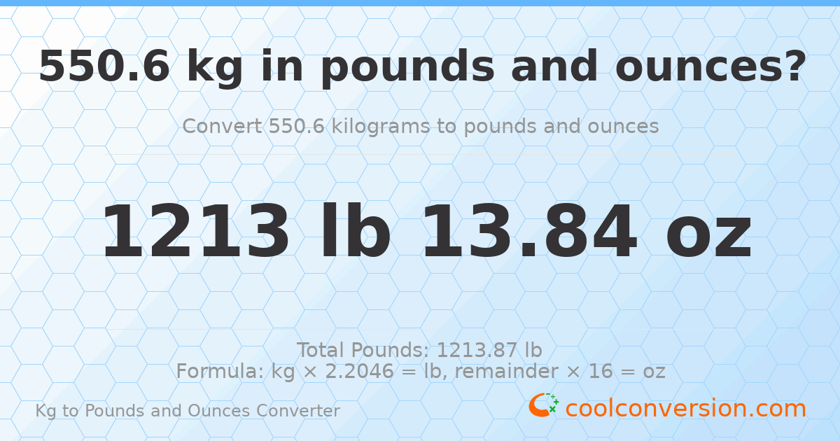 550.6 kg to lbs and oz — 550.6 kg = 1213 lb 13.84 oz