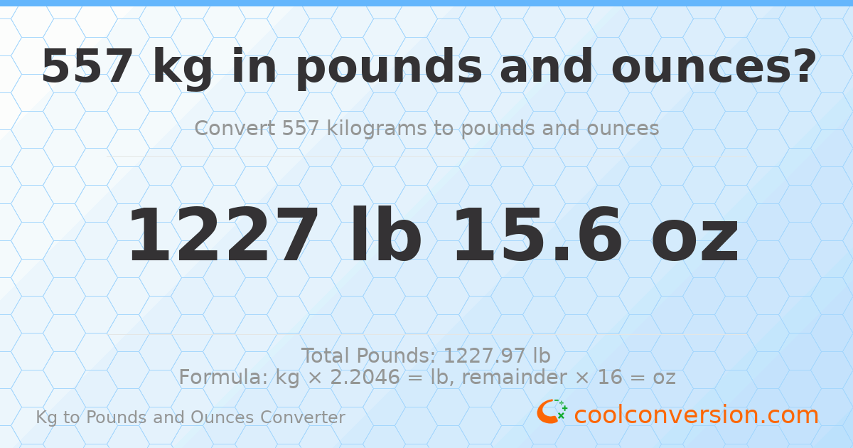 557 kg to lbs and oz — 557 kg = 1227 lb 15.6 oz