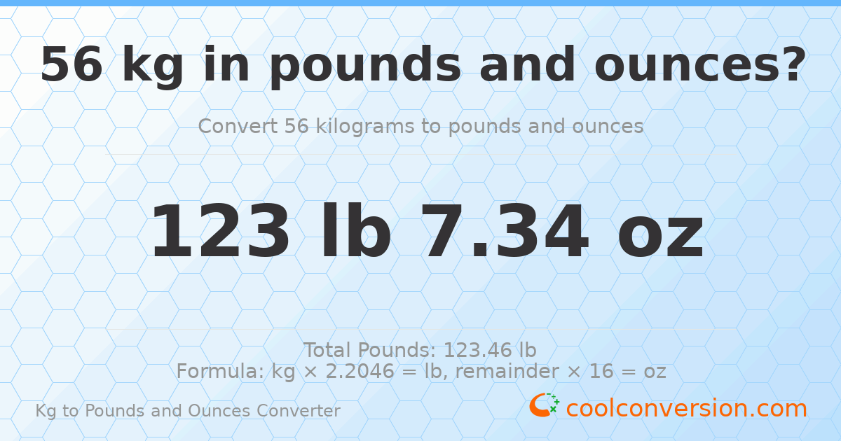 56 kg to lbs and oz — 56 kg = 123 lb 7.34 oz