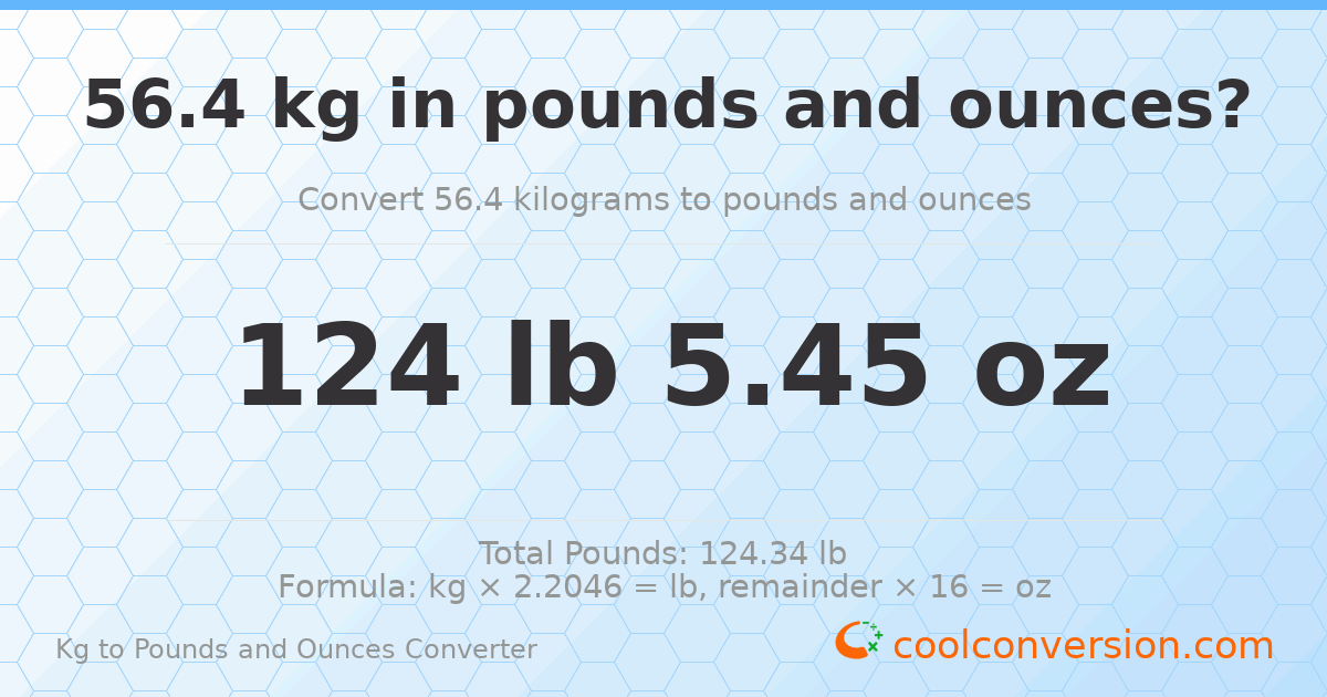 56.4 kg to lbs and oz — 56.4 kg = 124 lb 5.45 oz