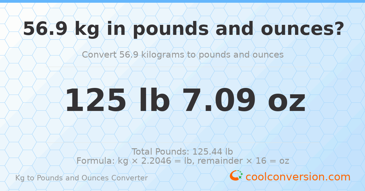 56.9 kg to lbs and oz — 56.9 kg = 125 lb 7.09 oz