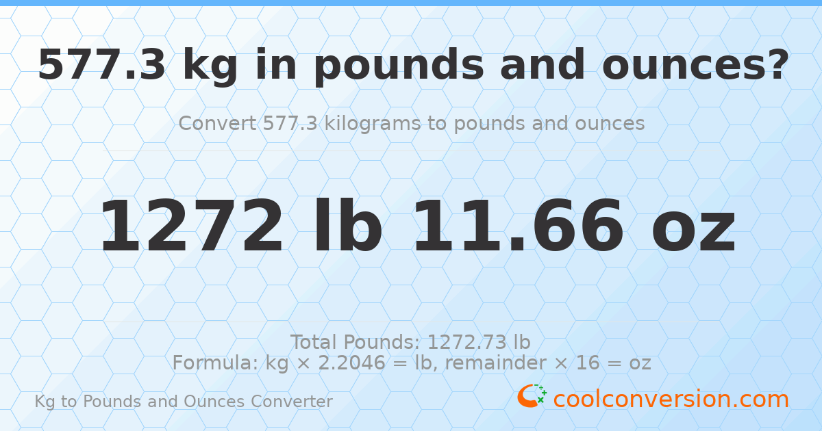 577.3 kg to lbs and oz — 577.3 kg = 1272 lb 11.66 oz