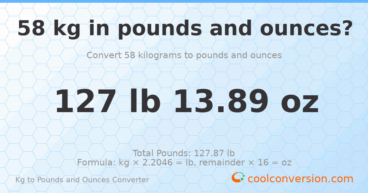 58 kg to lbs and oz — 58 kg = 127 lb 13.89 oz