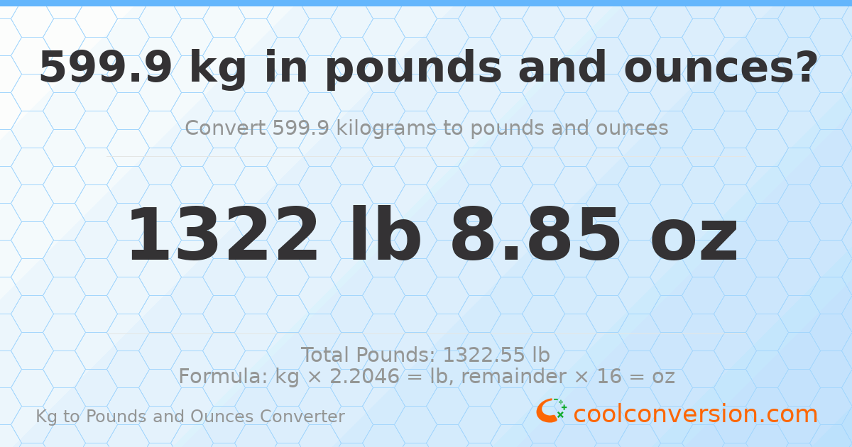 599.9 kg to lbs and oz — 599.9 kg = 1322 lb 8.85 oz