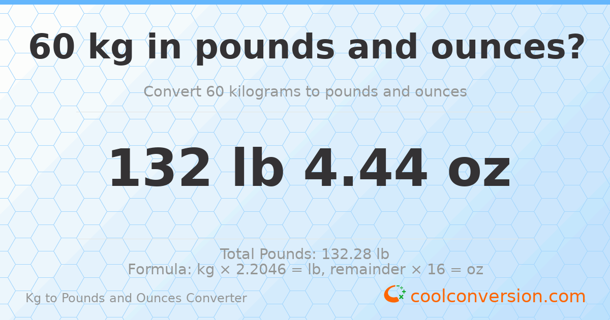 60 kg to lbs and oz — 60 kg = 132 lb 4.44 oz