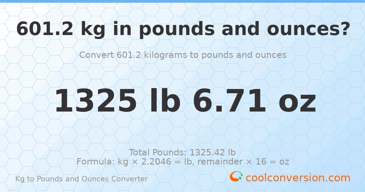 601.2 kg to lbs and oz — 601.2 kg = 1325 lb 6.71 oz