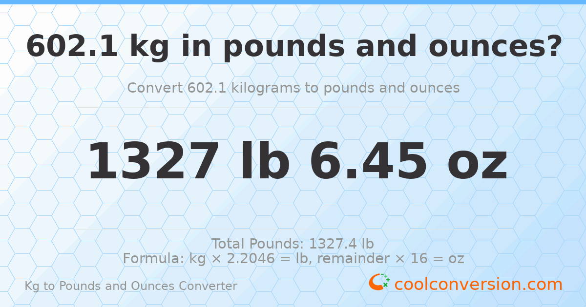 602.1 kg to lbs and oz — 602.1 kg = 1327 lb 6.45 oz