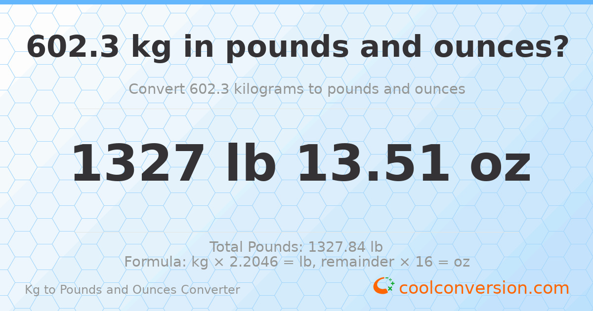 602.3 kg to lbs and oz — 602.3 kg = 1327 lb 13.51 oz