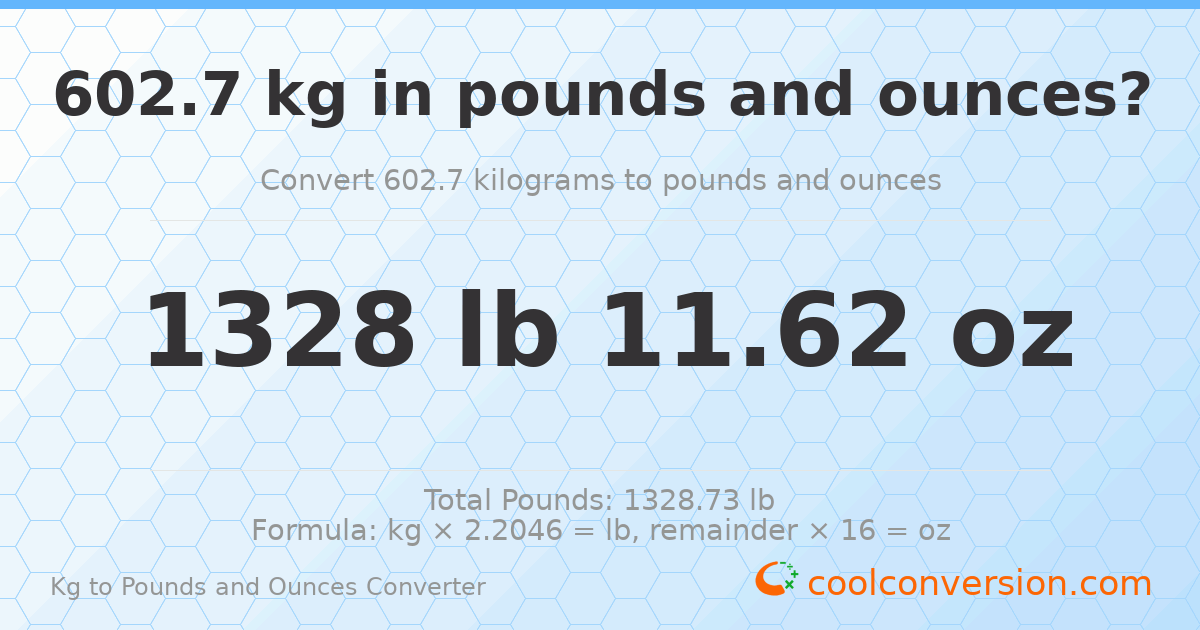 602.7 kg to lbs and oz — 602.7 kg = 1328 lb 11.62 oz