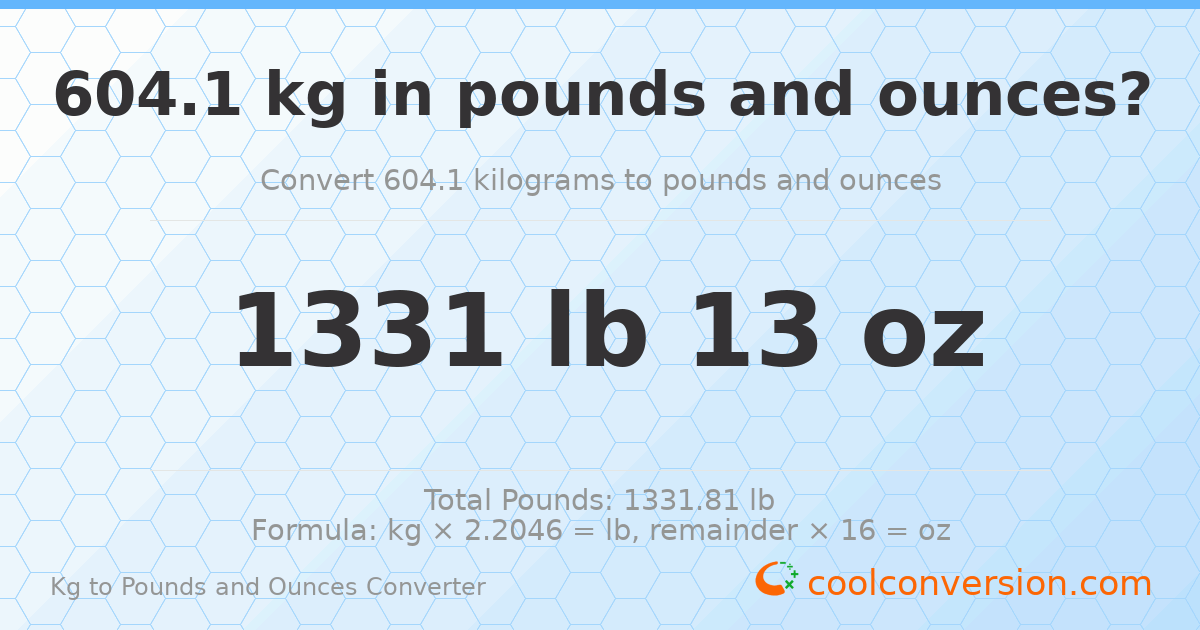 604.1 kg to lbs and oz — 604.1 kg = 1331 lb 13 oz