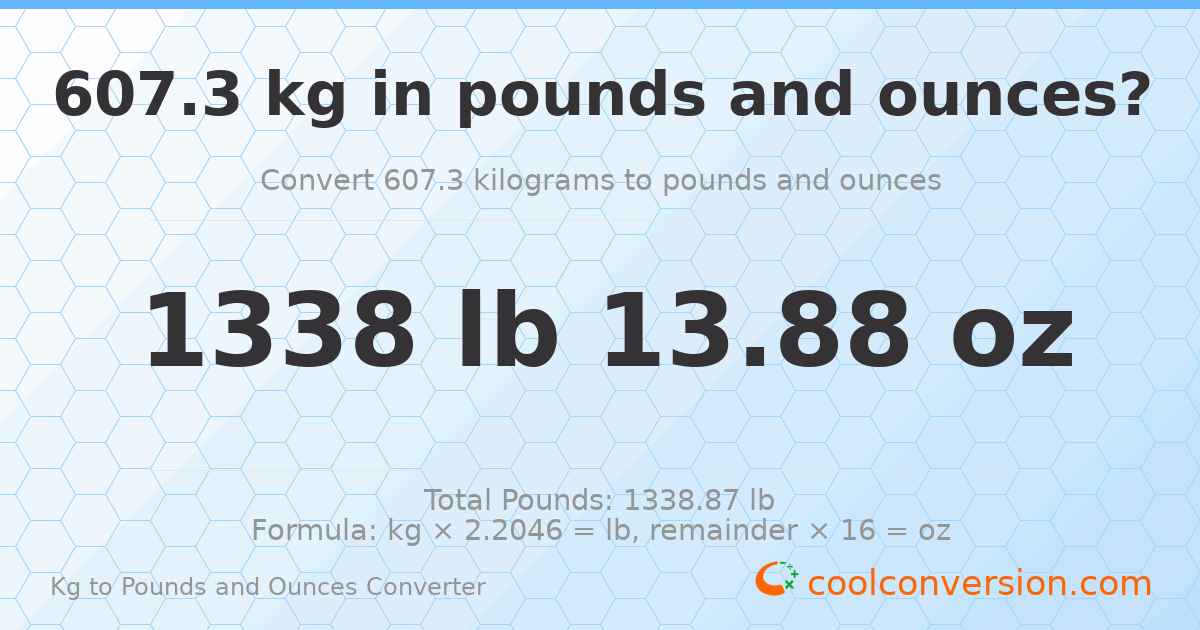 607.3 kg to lbs and oz — 607.3 kg = 1338 lb 13.88 oz