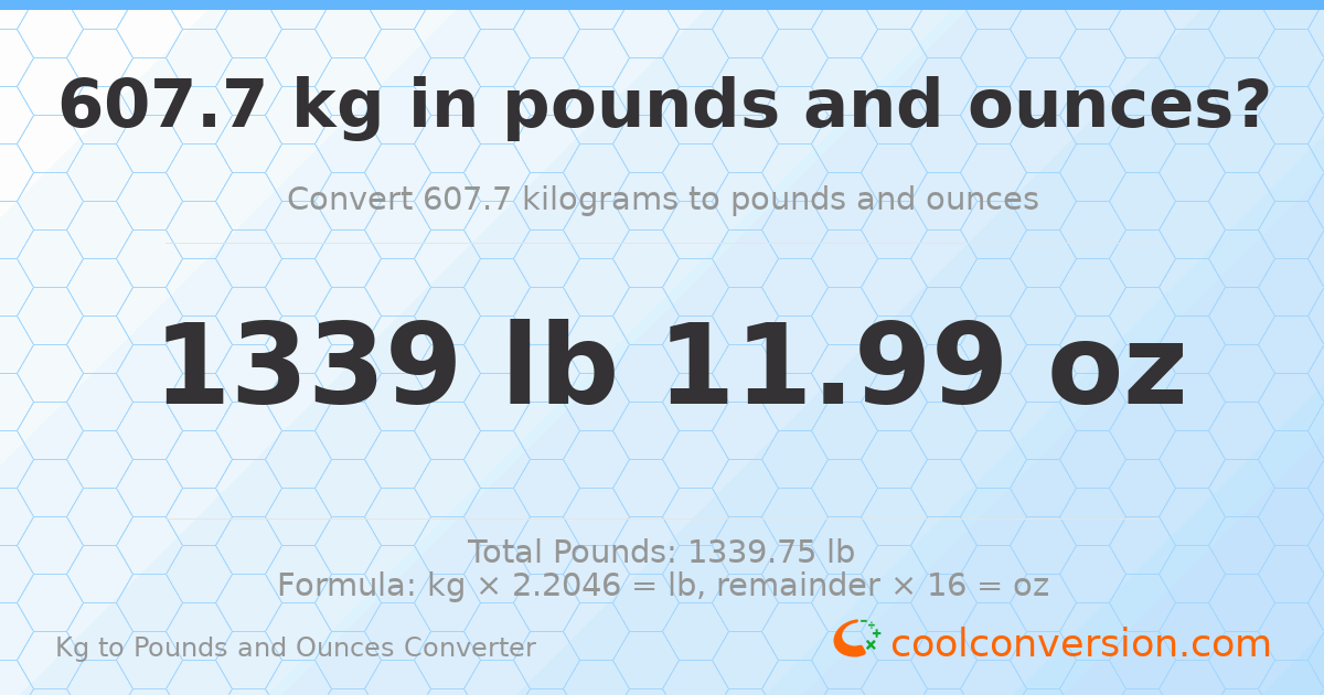 607.7 kg to lbs and oz — 607.7 kg = 1339 lb 11.99 oz