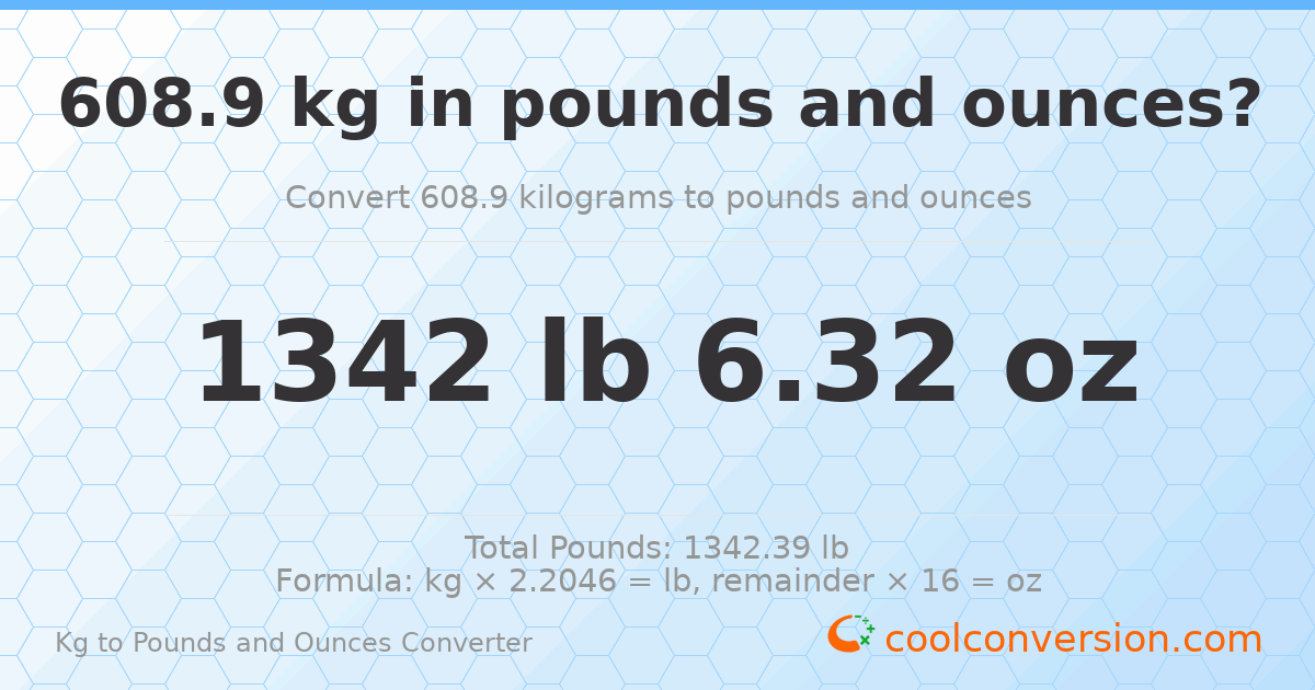 608.9 kg to lbs and oz — 608.9 kg = 1342 lb 6.32 oz