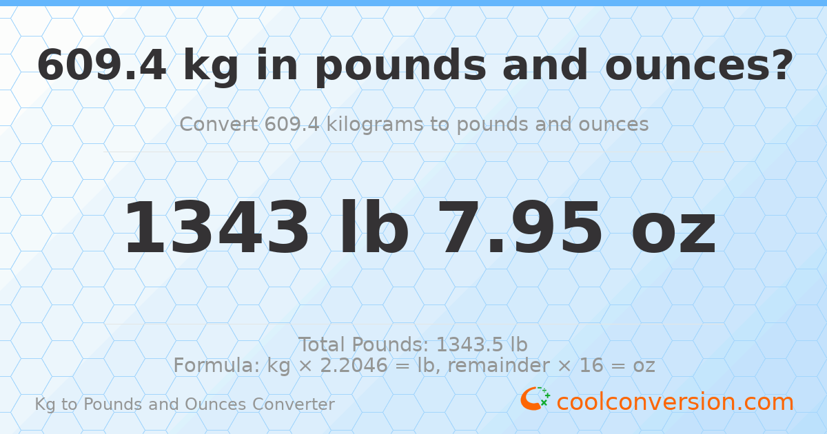 609.4 kg to lbs and oz — 609.4 kg = 1343 lb 7.95 oz
