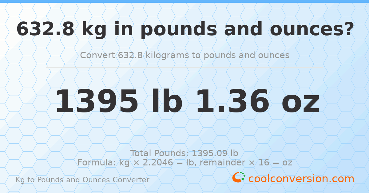 632.8 kg to lbs and oz — 632.8 kg = 1395 lb 1.36 oz