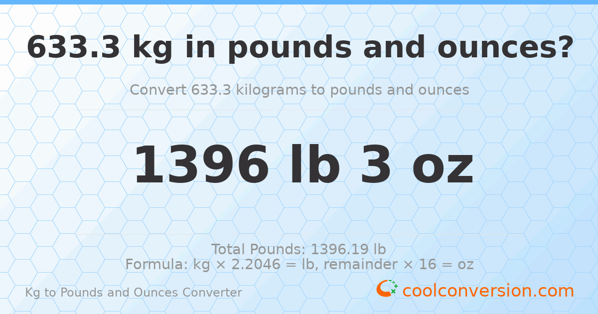 633.3 kg to lbs and oz — 633.3 kg = 1396 lb 3 oz