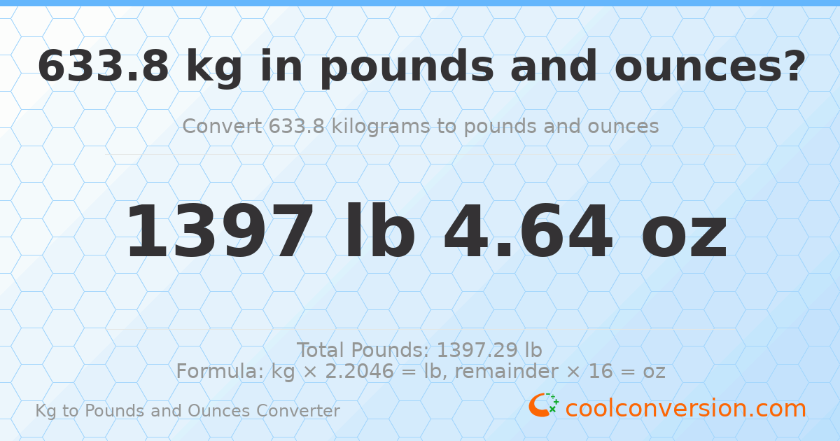 633.8 kg to lbs and oz — 633.8 kg = 1397 lb 4.64 oz