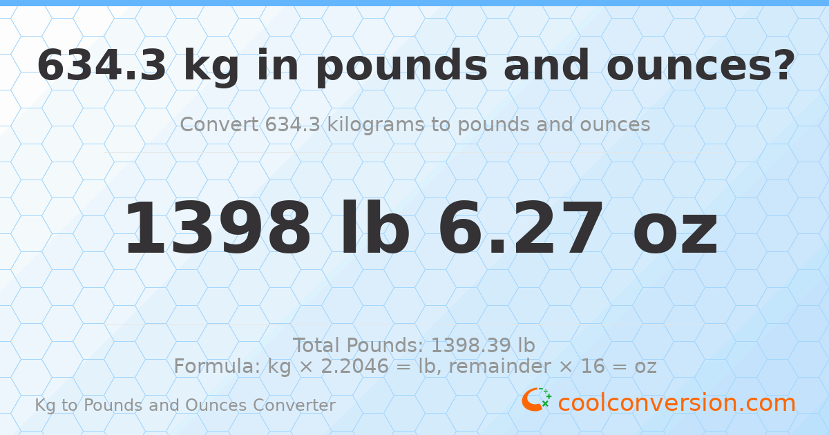 634.3 kg to lbs and oz — 634.3 kg = 1398 lb 6.27 oz