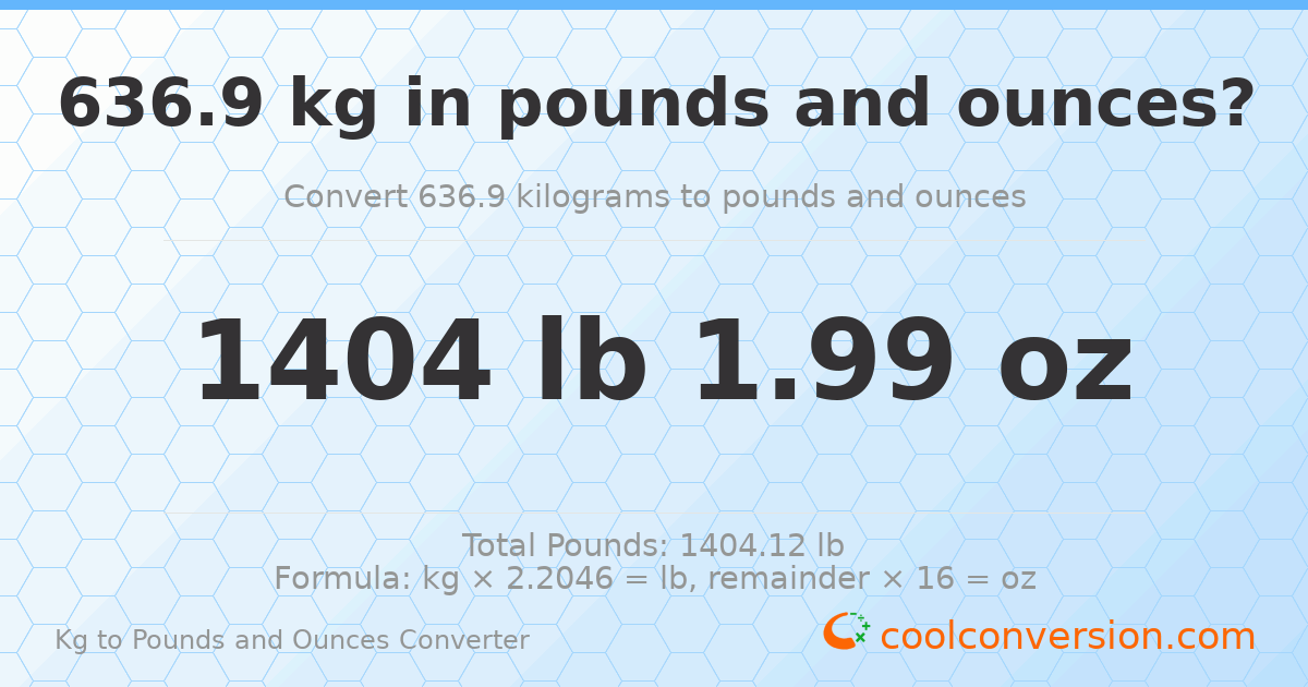 636.9 kg to lbs and oz — 636.9 kg = 1404 lb 1.99 oz