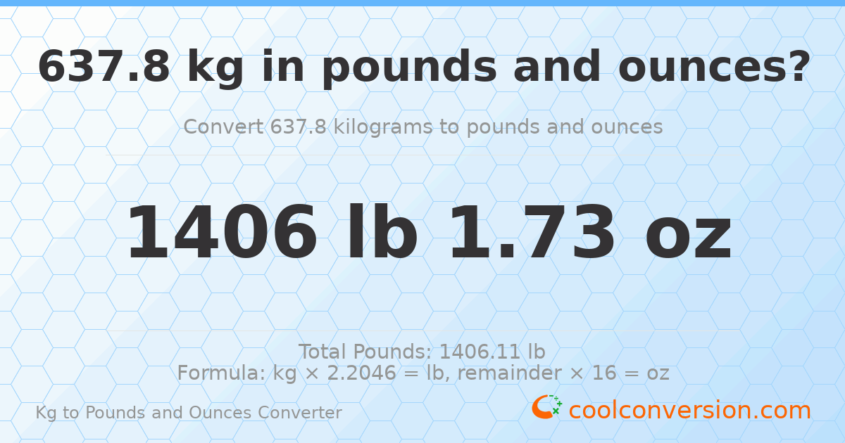 637.8 kg to lbs and oz — 637.8 kg = 1406 lb 1.73 oz