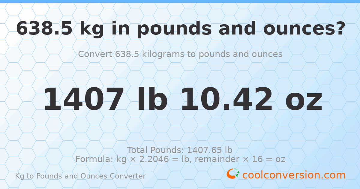 638.5 kg to lbs and oz — 638.5 kg = 1407 lb 10.42 oz