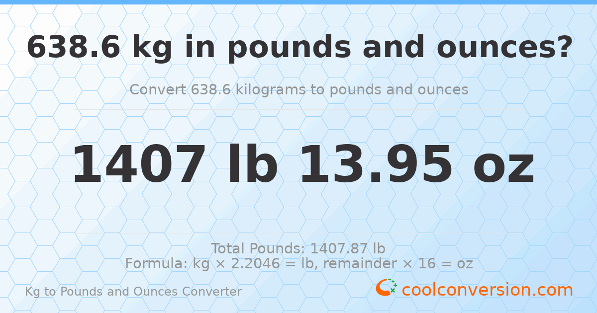 638.6 kg to lbs and oz — 638.6 kg = 1407 lb 13.95 oz