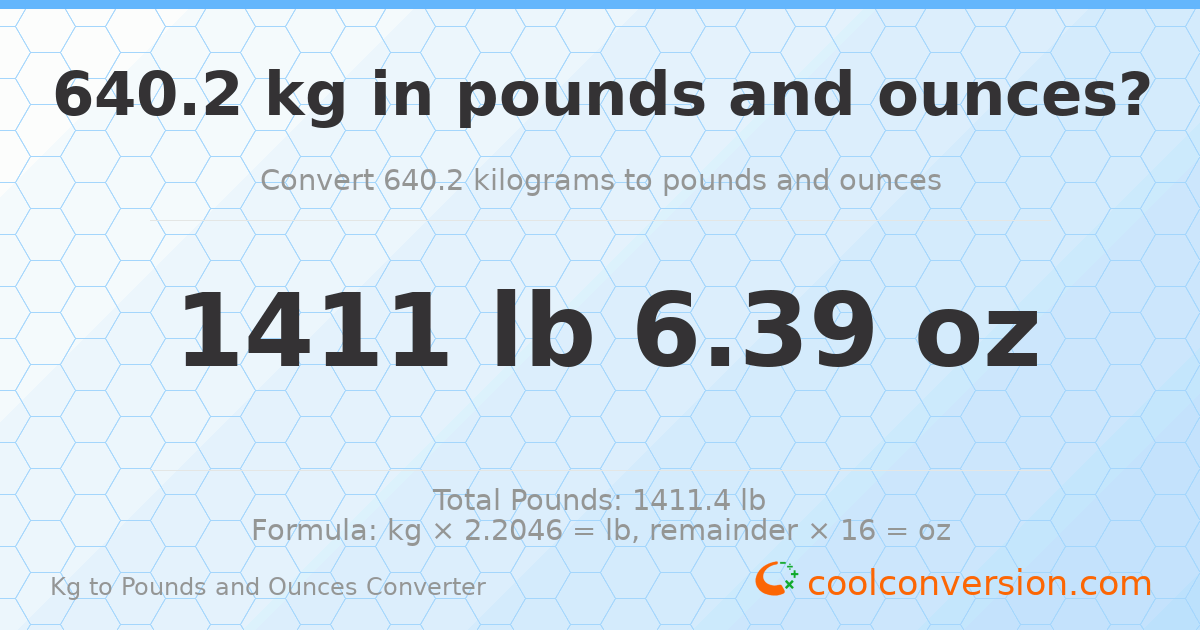 640.2 kg to lbs and oz — 640.2 kg = 1411 lb 6.39 oz