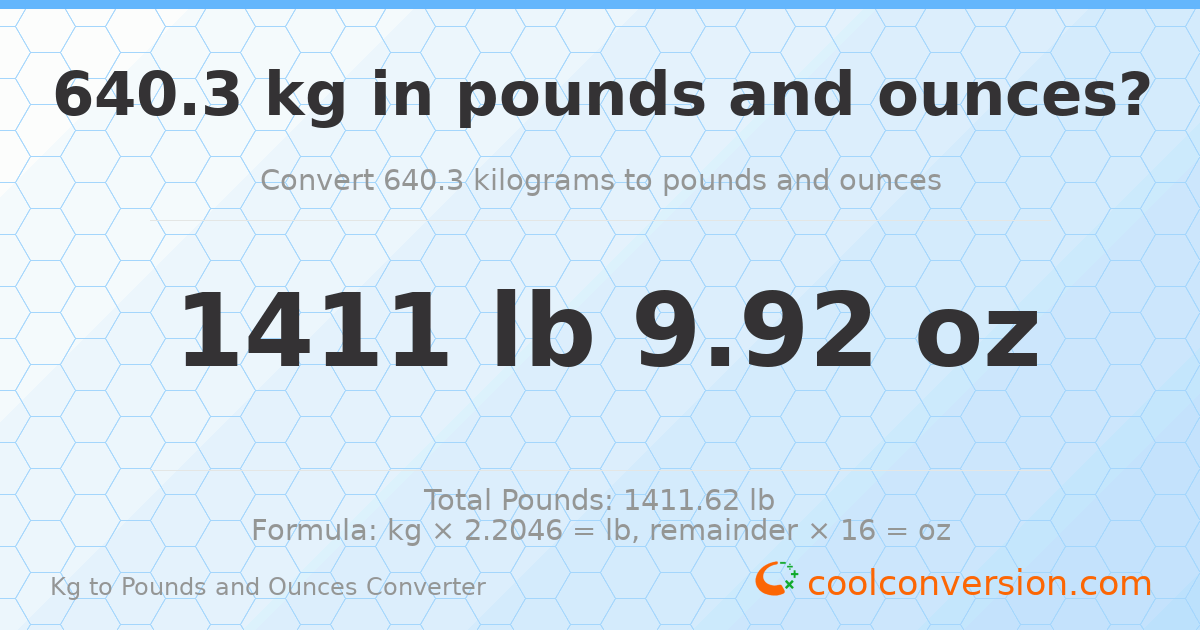 640.3 kg to lbs and oz — 640.3 kg = 1411 lb 9.92 oz