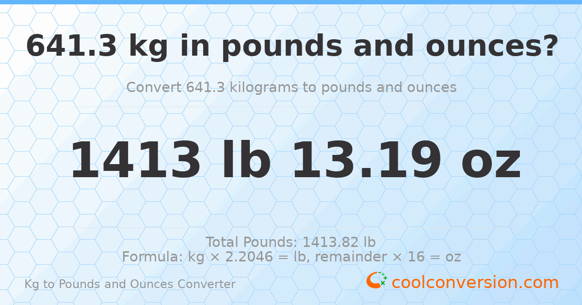 641.3 kg to lbs and oz — 641.3 kg = 1413 lb 13.19 oz