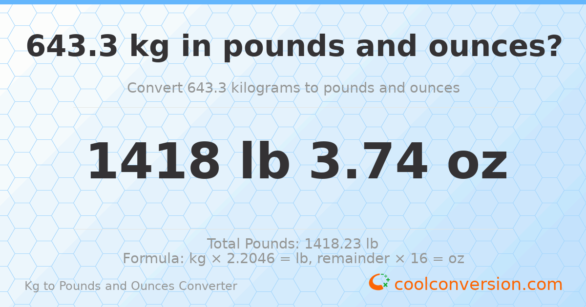 643.3 kg to lbs and oz — 643.3 kg = 1418 lb 3.74 oz