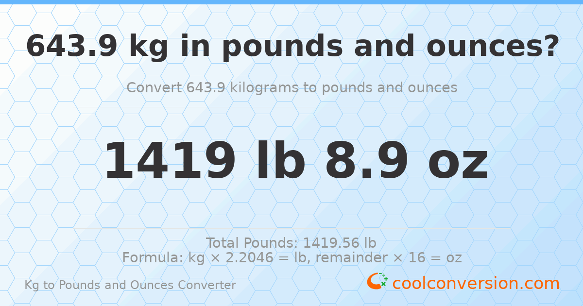 643.9 kg to lbs and oz — 643.9 kg = 1419 lb 8.9 oz
