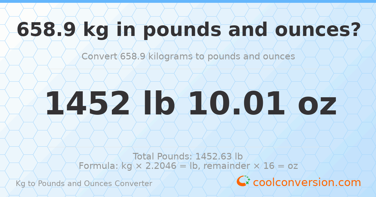 658.9 kg to lbs and oz — 658.9 kg = 1452 lb 10.01 oz
