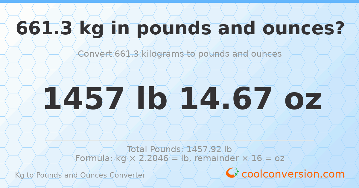 661.3 kg to lbs and oz — 661.3 kg = 1457 lb 14.67 oz