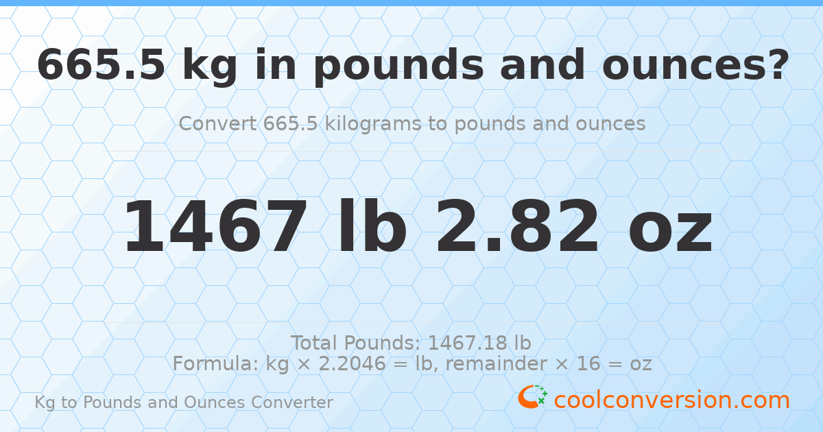 665.5 kg to lbs and oz — 665.5 kg = 1467 lb 2.82 oz