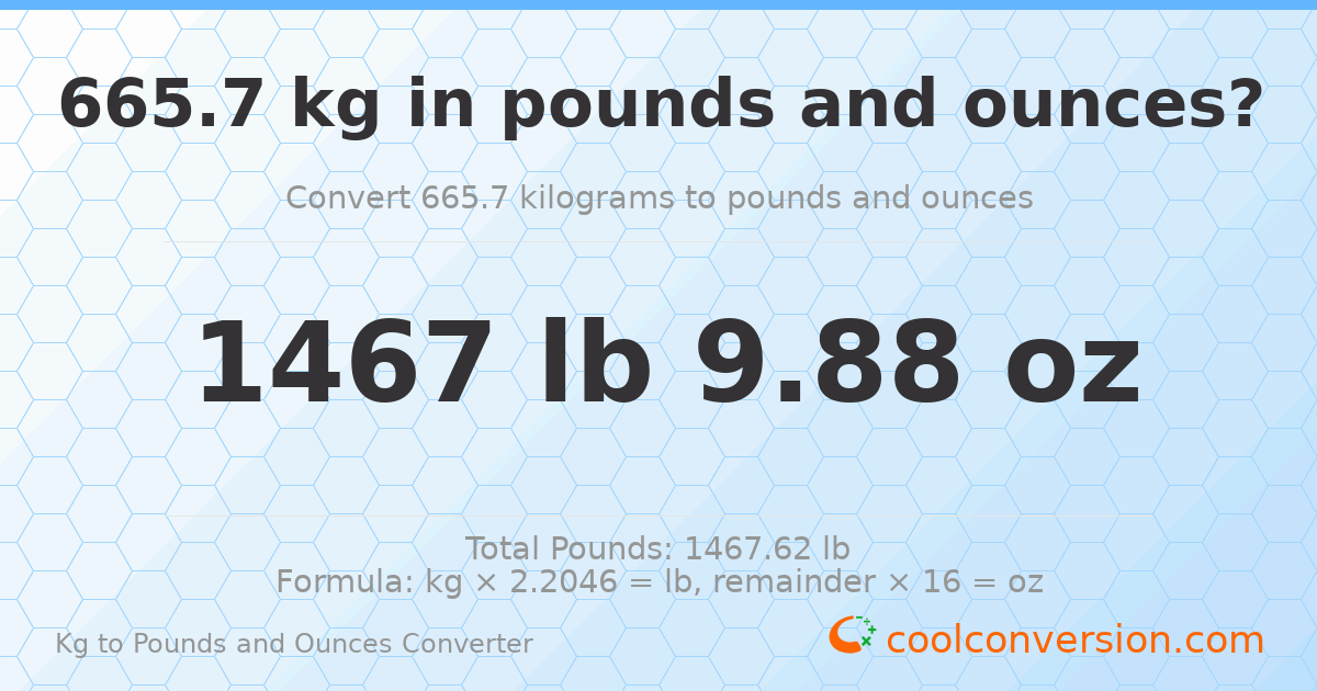 665.7 kg to lbs and oz — 665.7 kg = 1467 lb 9.88 oz