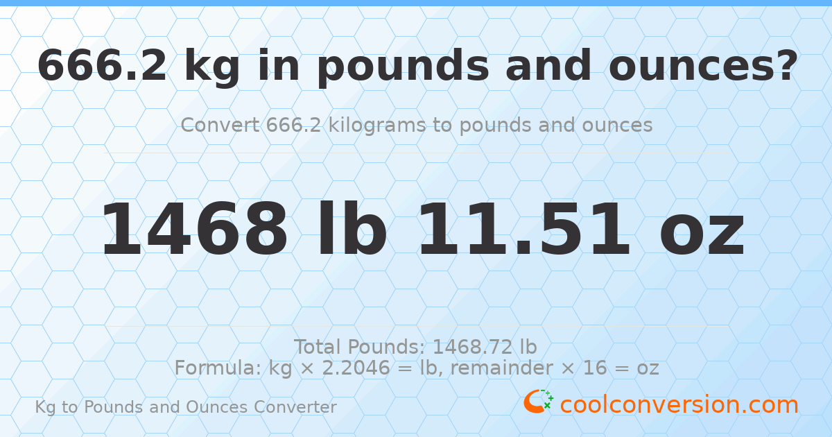 666.2 kg to lbs and oz — 666.2 kg = 1468 lb 11.51 oz
