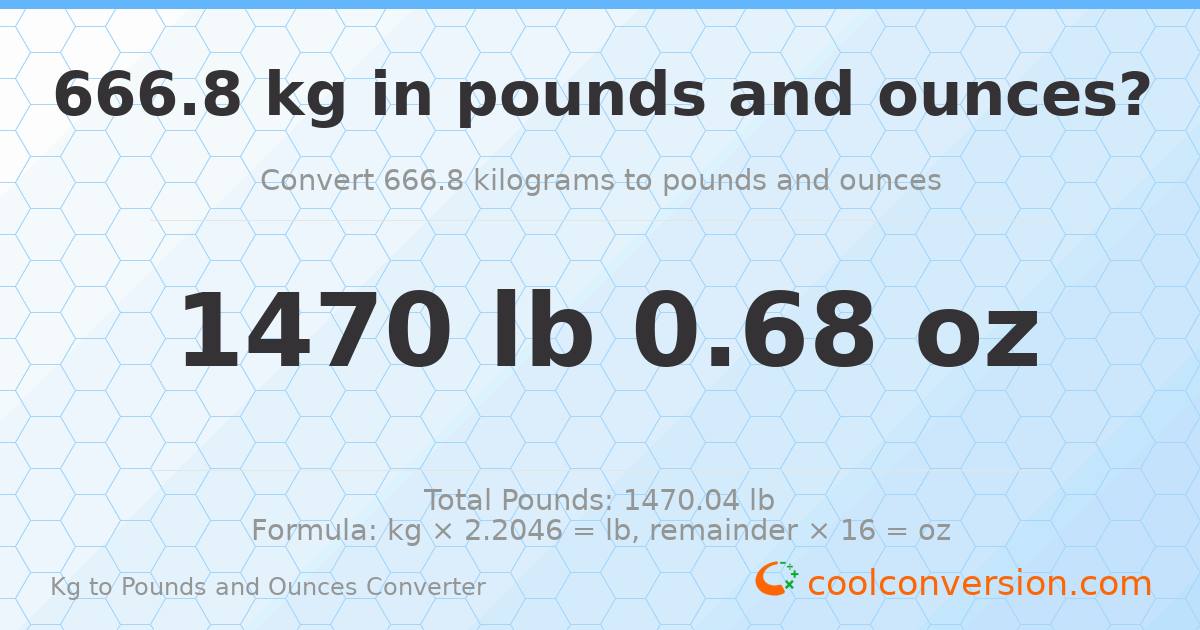 666.8 kg to lbs and oz — 666.8 kg = 1470 lb 0.68 oz