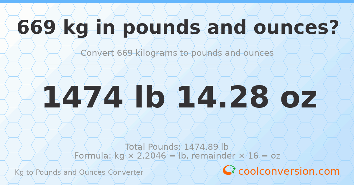 669 kg to lbs and oz — 669 kg = 1474 lb 14.28 oz