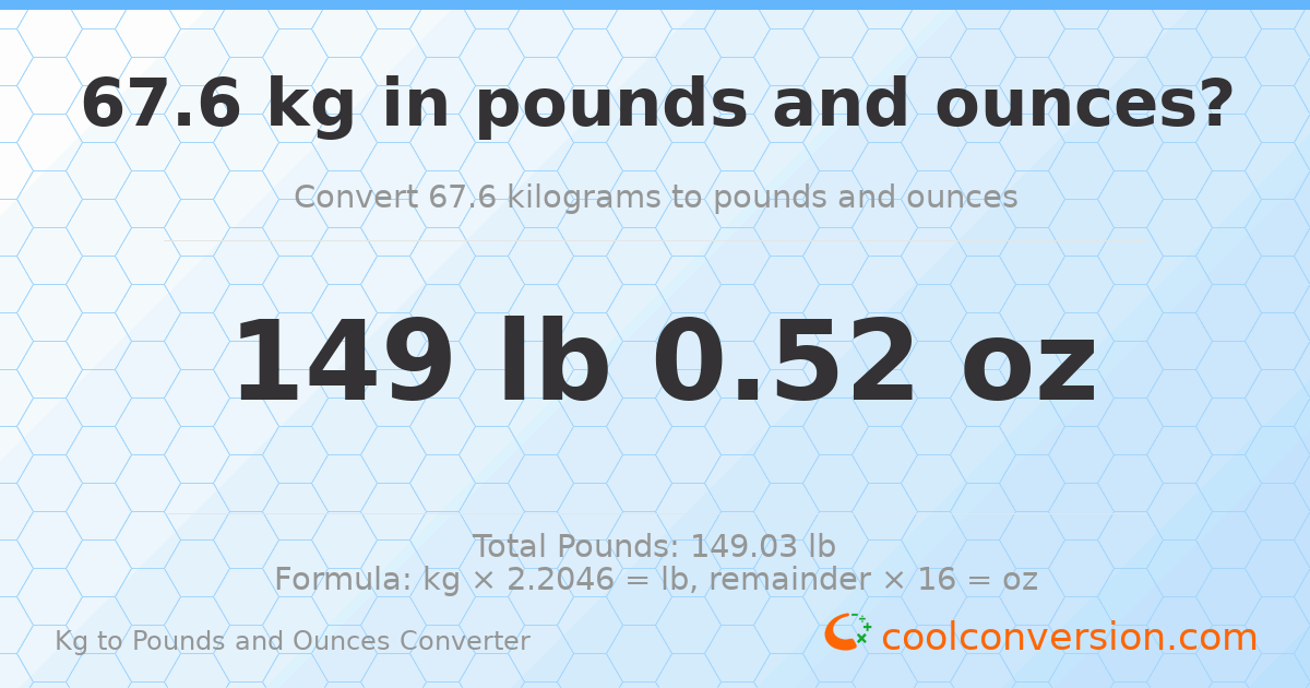 67.6 kg to lbs and oz — 67.6 kg = 149 lb 0.52 oz