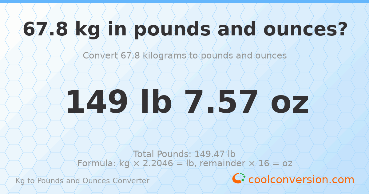 67.8 kg to lbs and oz — 67.8 kg = 149 lb 7.57 oz